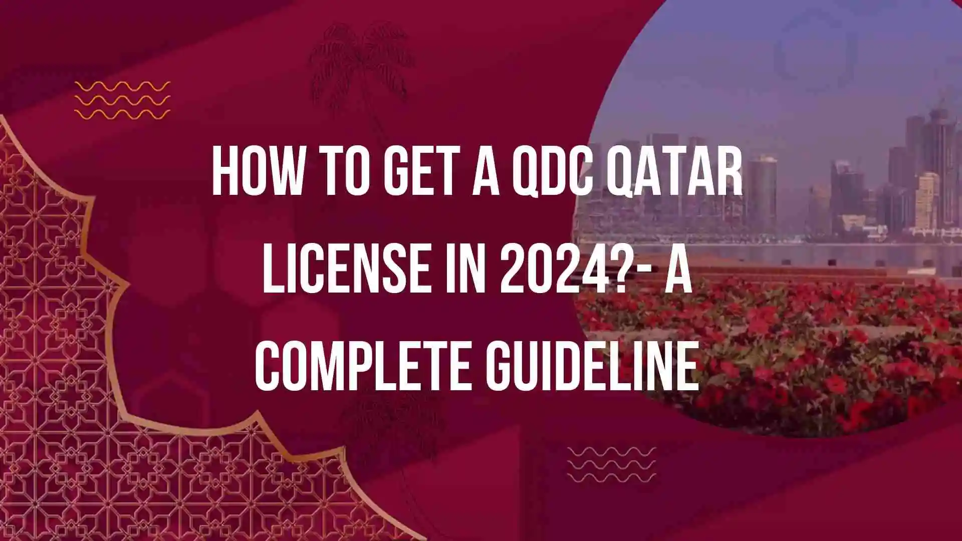 How to Get a QDC Qatar License in 2025? A Complete Guideline